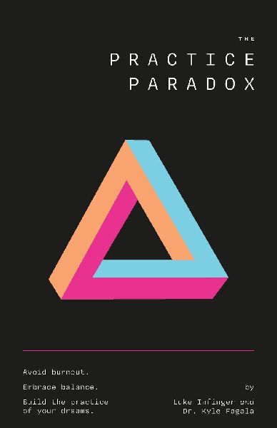 The Practice Paradox: Avoid Burnout. Embrace Balance.  Build the Practice of Your Dreams.