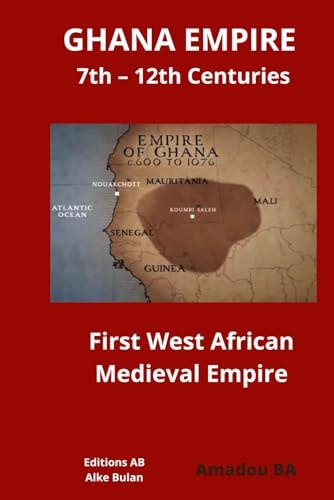 GHANA EMPIRE 7th - 12th Centuries First West African Medieval Empire