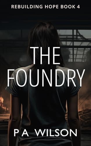 The Foundry A Dystopian Novel of Survival