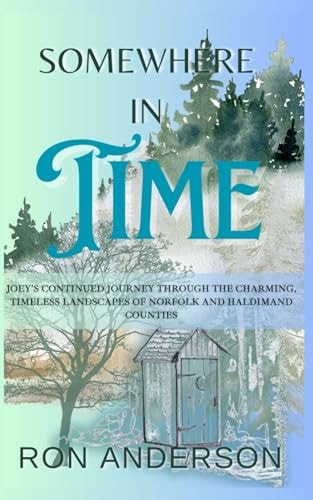 Somewhere in Time Joey's Continued Journey Through the Charming. Timeless Landscapes of Norfolk and Haldimand Counties
