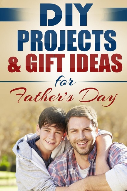 DIY Projects & Gift Ideas for Fathers Day