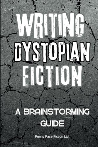 Writing Dystopian Fiction A Brainstorming Guide
