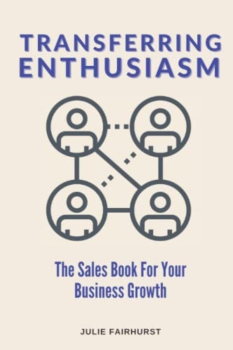Transferring Enthusiasm The Sales Book For Your Business Growth