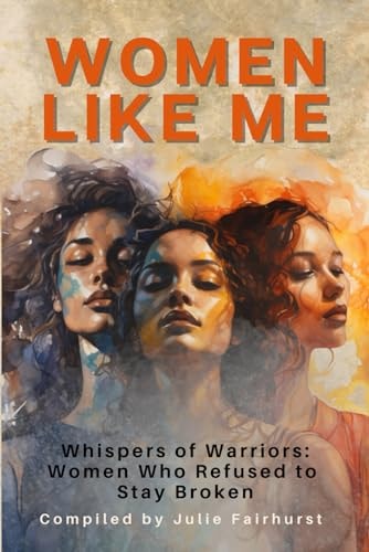 Women Like Me Whispers of Warriors: Women Who Refused to Stay Broken