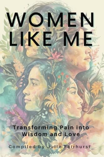 Women Like Me Transforming Pain Into Wisdom and Love