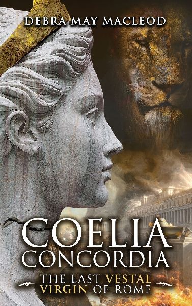 Coelia Concordia: The Last Vestal Virgin of Rome