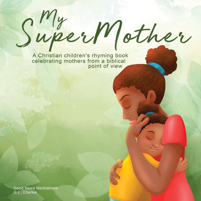 My Supermother: A Christian childrens rhyming book celebrating mothers from a biblical point of view