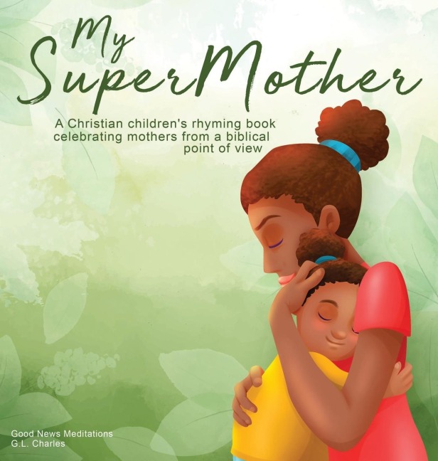 My Supermother: A Christian childrens rhyming book celebrating mothers from a biblical point of view