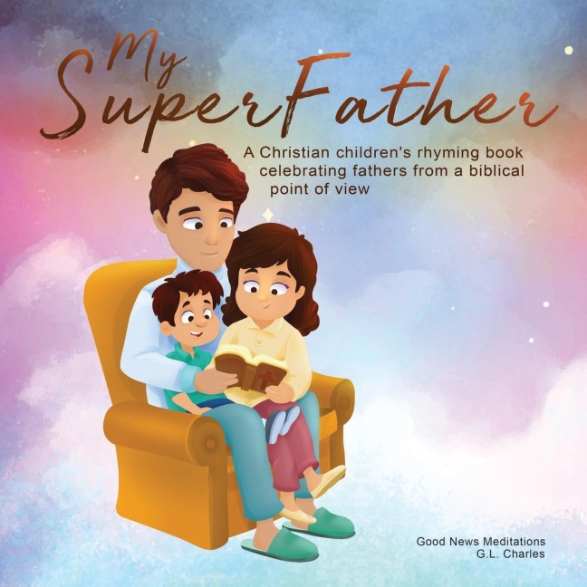 My Superfather: A Christian childrens rhyming book celebrating fathers from a biblical point of view