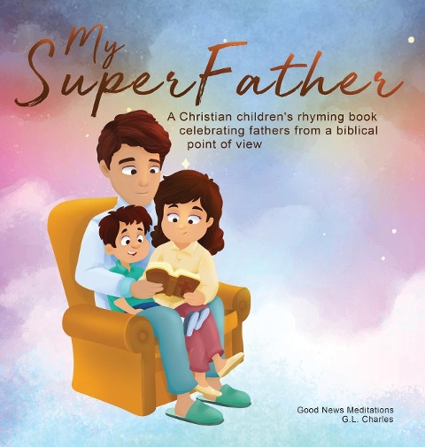 My Superfather: A Christian childrens rhyming book celebrating fathers from a biblical point of view