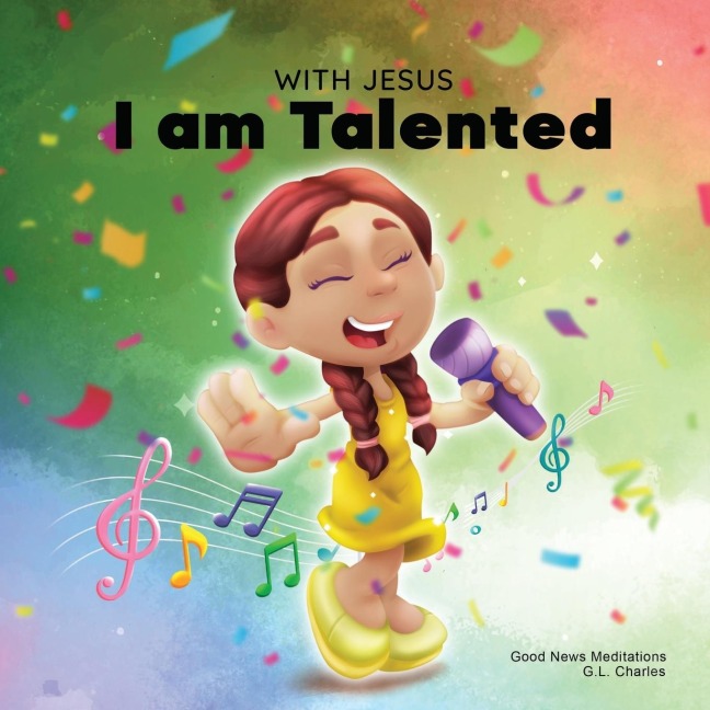 With Jesus I am Talented: A Christian book for kids about God-given talents & abilities; using a bible-based story to help kids understand they can use their gifts to honor God;  ages 3-5, 6-8, 8-10