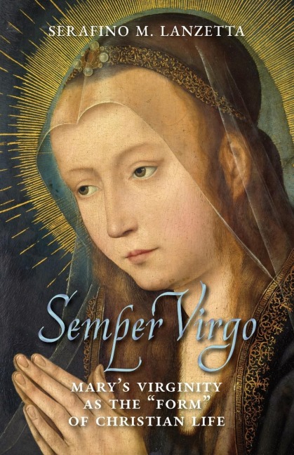 Semper Virgo (English edition): Marys Virginity as the Form of Christian Life