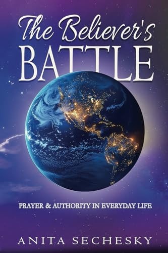 The Believer's Battle: Prayer & Authority in Everyday Life