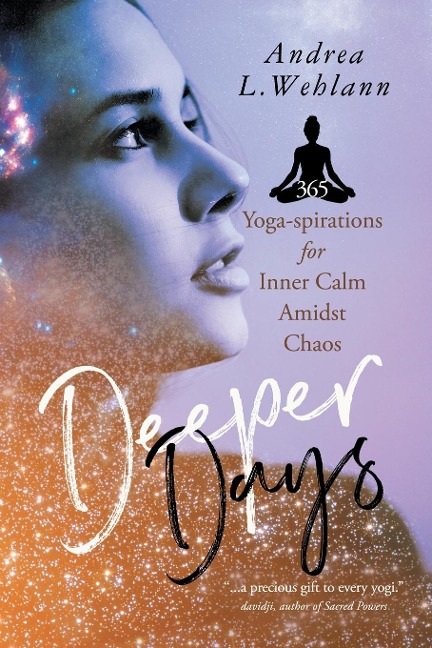 Deeper Days: 365 Yoga-spirations for Inner Calm Amidst Chaos