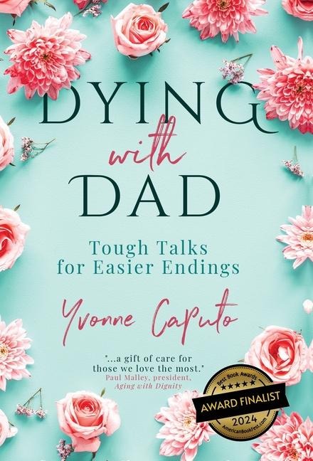 Dying With Dad: Tough Talks for Easier Endings