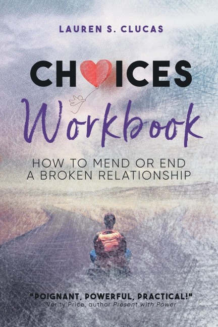 Choices: How to Mend or End a Broken Relationship Workbook