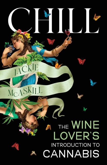 Chill: The Wine Lovers Guide to Understanding Cannabis