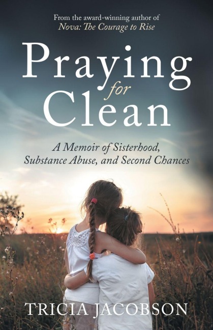 Praying for Clean: A Memoir of Sisterhood, Substance Abuse, and Second Chances