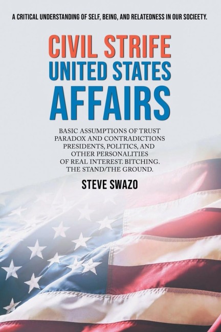 Civil Strife United States Affairs: BASIC ASSUMPTIONS OF TRUST PARADOX AND CONTRADICTIONS PRESIDENTS, POLITICS, AND OTHER PERSONALITIES OF REAL INTEREST. BITCHING. THE STAND/THE GROUND.