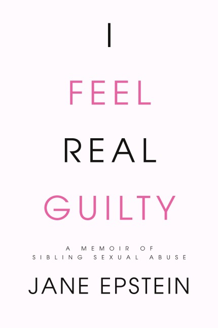 I Feel Real Guilty: A Memoir of Sibling Sexual Abuse