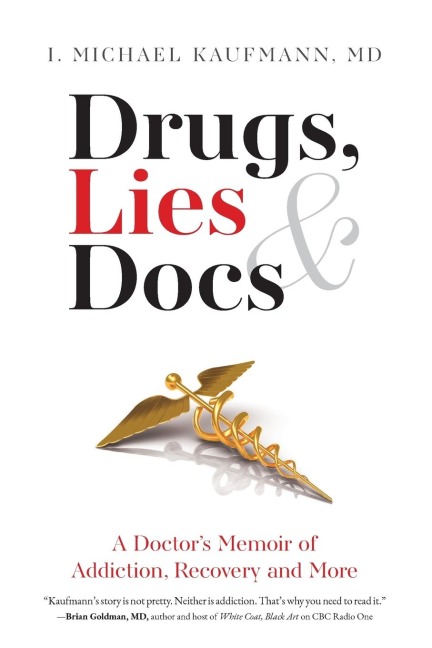 Drugs, Lies & Docs: A Doctors Memoir of Addiction, Recovery and More