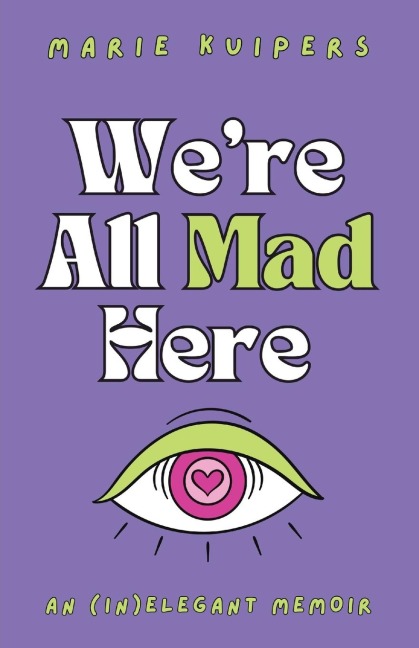 Were All Mad Here: an (in)elegant memoir