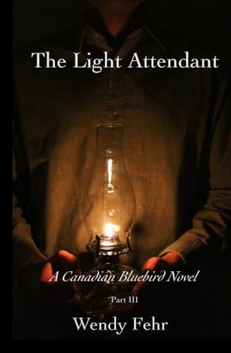 The Light Attendant A Canadian Bluebird Novel, Part III