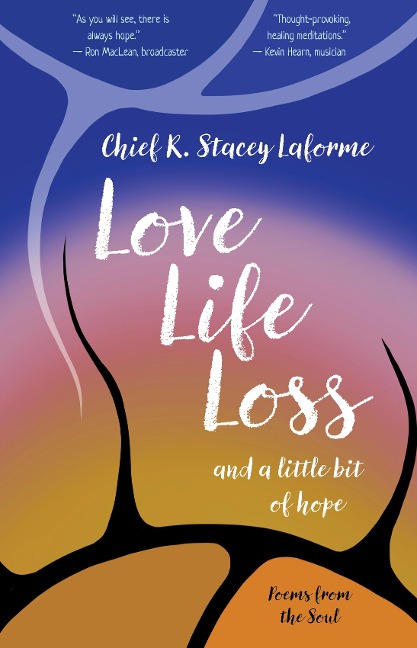 Love Life Loss and a Little Bit of Hope: Poems from the Soul