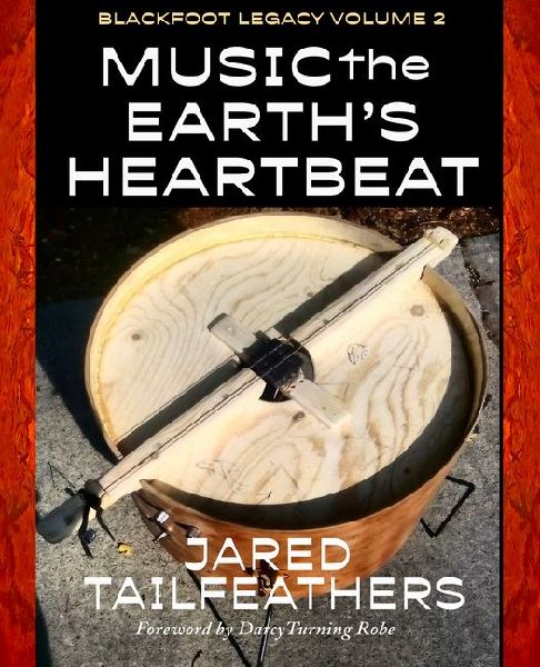 Music of the Earths Heartbeat: Blackfoot Legacy Volume 2