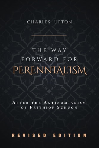 The Way Forward for Perennialism After the Antinomianism of Frithjof Schuon - Revised Edition
