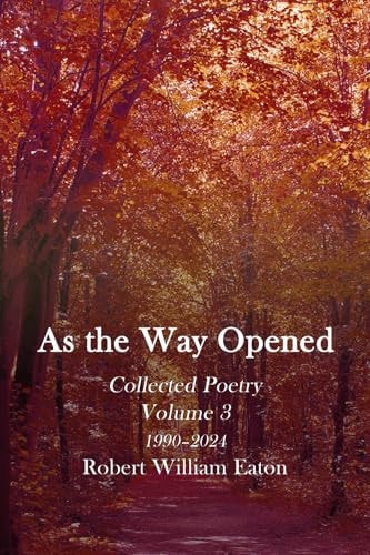 As the Way Opened Collected Poetry Volume 3