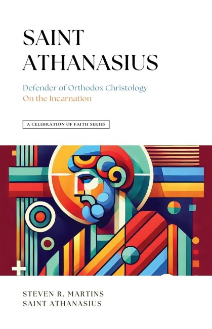A Celebration of Faith Series: St. Athanasius: Defender of Orthodox Christology | On the Incarnation