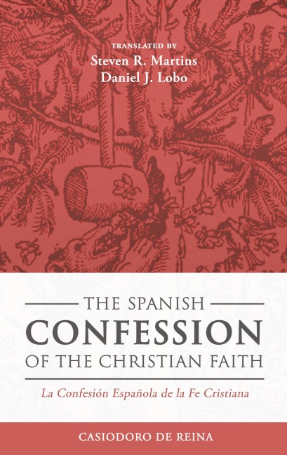 The Spanish Confession of the Christian Faith: La Confesión Española de la Fe Cristiana