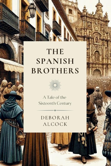 The Spanish Brothers: A Tale of the Sixteenth Century