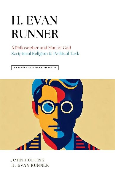 A Celebration of Faith Series: H. Evan Runner: A Philosopher and Man of God | Scriptural Religion & Political Task