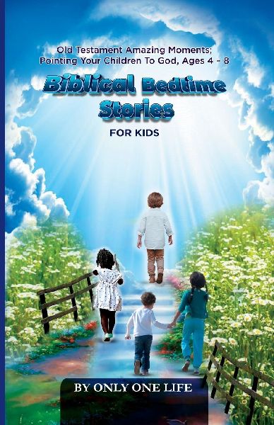 Biblical Bedtime Stories For Kids: Old Testament Amazing Moments; Pointing Your Children To God, Ages 4 - 8