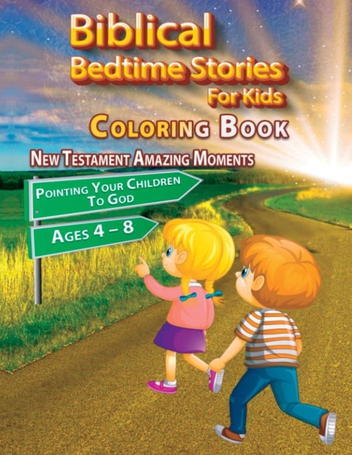Biblical Bedtime Stories For Kids: New Testament Amazing Moments; Pointing Your Children To God Coloring Book, Ages 4 - 8
