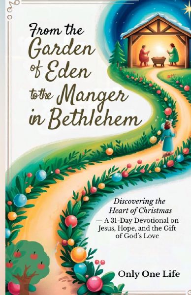 From the Garden of Eden to the Manger in Bethlehem: Discovering the Heart of Christmas - A 31-Day Devotional on Jesus, Hope, and the Gift of Gods Love