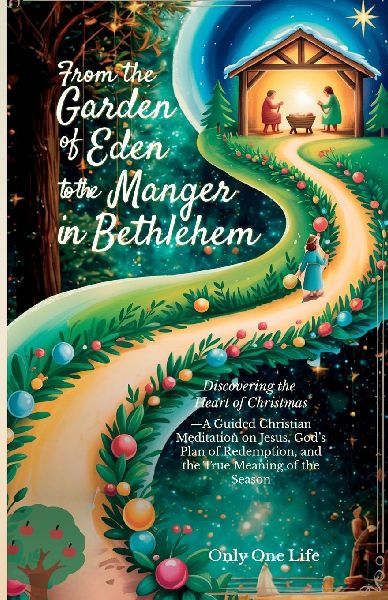 From the Garden of Eden to the Manger in Bethlehem: Discovering the Heart of Christmas-A Guided Christian Meditation on Jesus, Gods Plan of Redemption, and the True Meaning of the Season