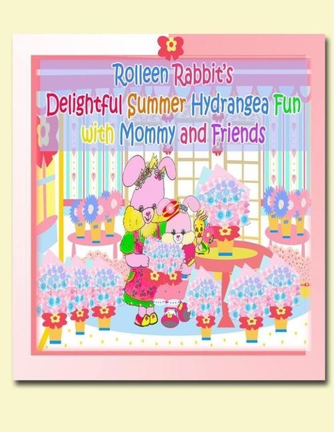 Rolleen Rabbits Delightful Summer Hydrangea Fun with Mommy and Friends