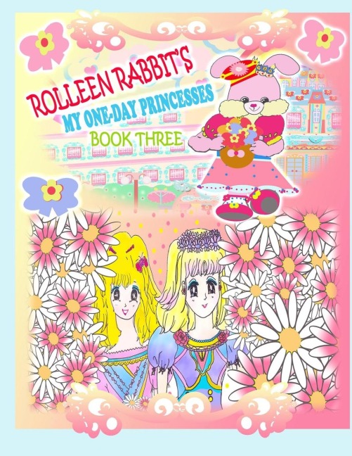Rolleen Rabbits My One-Day Princesses Book Three: Together at the Garden