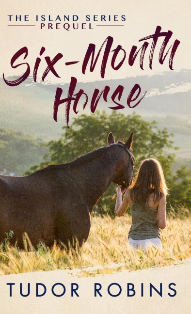 Six-Month Horse: A page-turning story of learning and laughing with friends, family, and horses