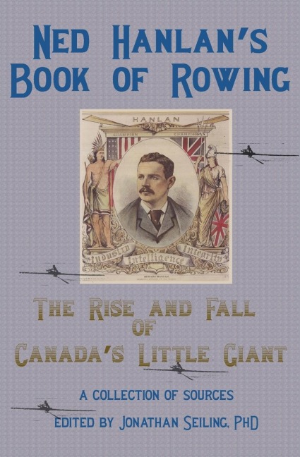 Ned Hanlans Book of Rowing: The Rise and Fall of Canadas Little Giant