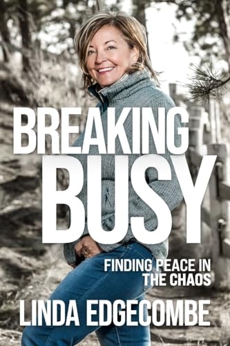 Breaking Busy Finding Peace in the Chaos
