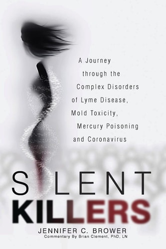 Silent Killers A Journey Through the Complex Disorders of Lyme Disease, Mold Toxicity, Mercury Poisoning and Coronavirus