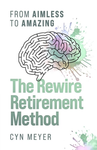 The Rewire Retirement Method From Aimless to Amazing