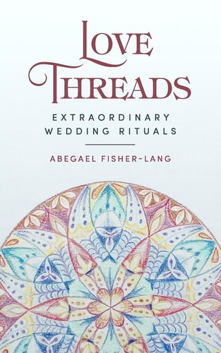 Love Threads Extraordinary Wedding Rituals
