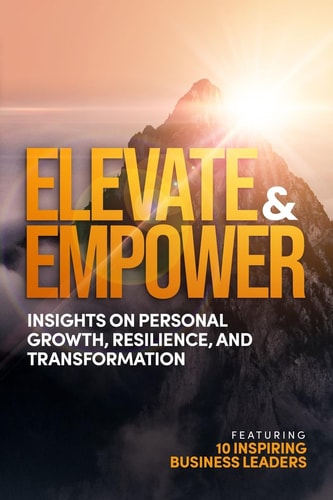 Elevate and Empower Insights on Personal Growth, Resilience and Transformation