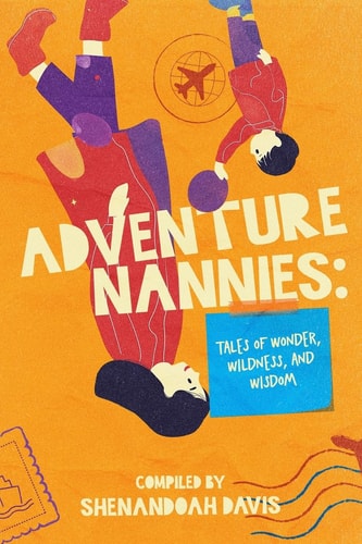 Adventure Nannies Tales of Wonder, Wildness, and Wisdom
