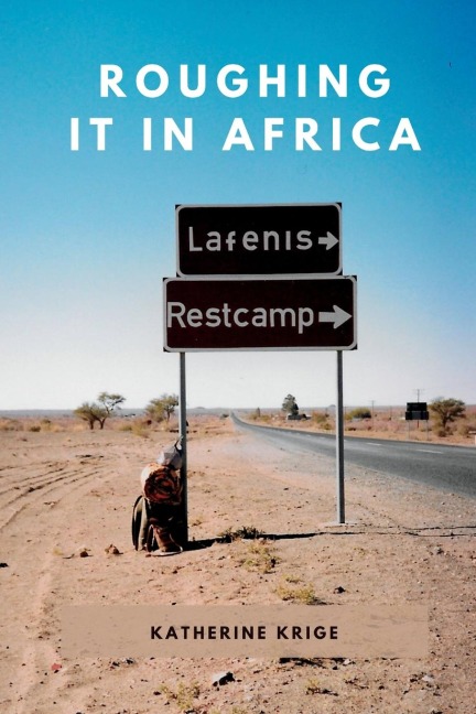 Roughing it in Africa (Novel Edition): Roots, Roads, and Revelations